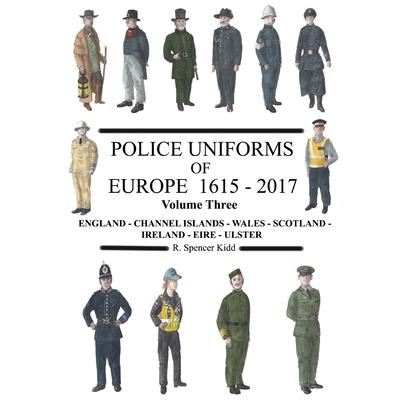 Police Uniforms of Europe 1615 - 2017 Volume Three