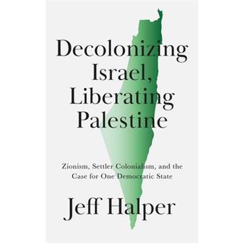 Decolonizing Israel, Liberating Palestine