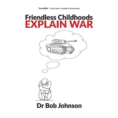Friendless Childhoods Explain War