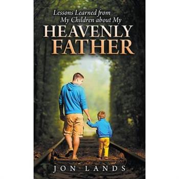 Lessons Learned From My Children About My Heavenly Father