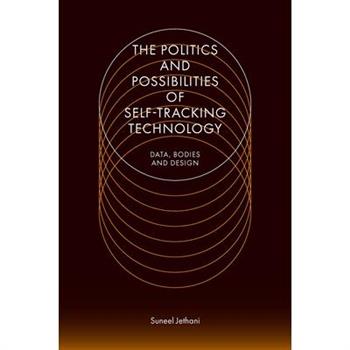 The Politics and Possibilities of Self-Tracking Technology