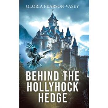 Behind the Hollyhock Hedge
