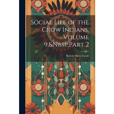 Social Life of the Crow Indians, Volume 9, Part 2