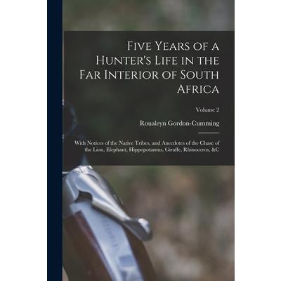 Five Years of a Hunter’s Life in the Far Interior of South Africa