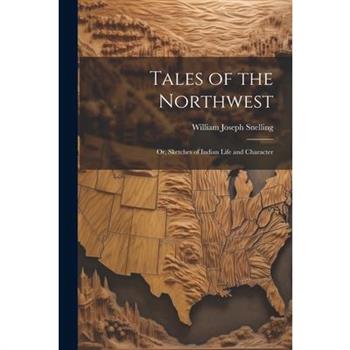 Tales of the Northwest; or, Sketches of Indian Life and Character
