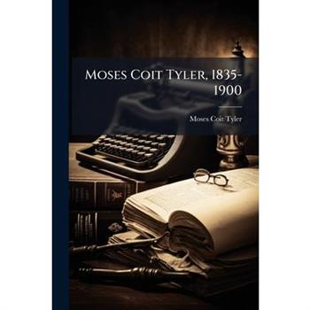Moses Coit Tyler, 1835-1900