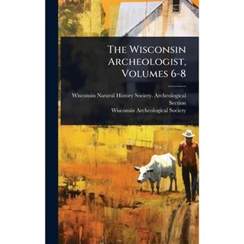 The Wisconsin Archeologist, Volumes 6-8