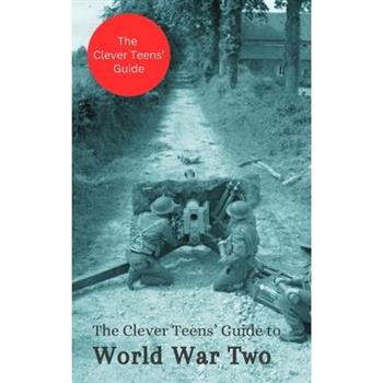 The Clever Teens’ Guide to World War Two