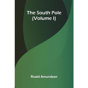 The South Pole (Volume I)