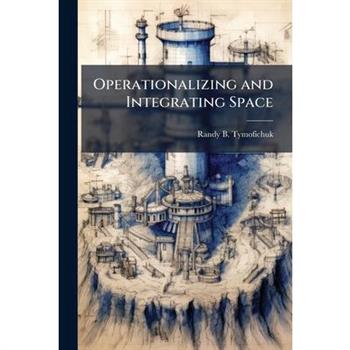 Operationalizing and Integrating Space