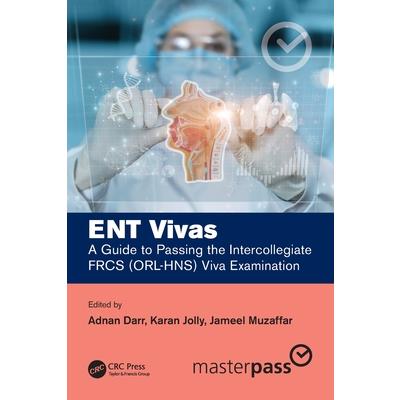 Ent Vivas: A Guide to Passing the Intercollegiate Frcs (Orl-Hns) Viva Examination