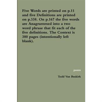 Five Words are printed on p.11 and five Definitions are printed on p.338. On p.167 the five words are Anagrammed into a two word phrase that fit each of the five definitions. The Context is 380 pages