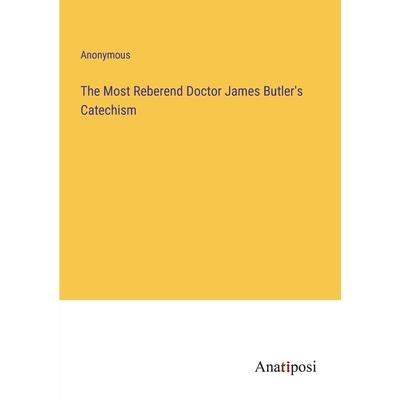 The Most Reberend Doctor James Butler’s Catechism