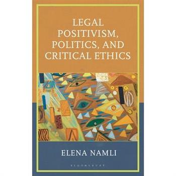 Legal Positivism, Politics, and Critical Ethics