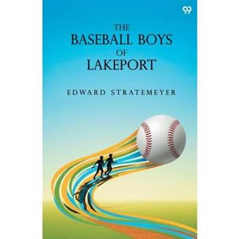 The Baseball Boys Of Lakeport