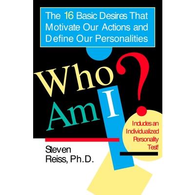 Who Am I?: The 16 Basic Desires That Motivate Our Actions and Define Our Persona