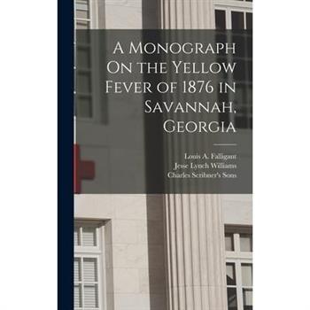 A Monograph On the Yellow Fever of 1876 in Savannah, Georgia