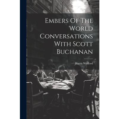 Embers Of The World Conversations With Scott Buchanan