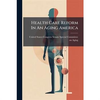 Health Care Reform In An Aging America