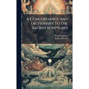 A Concordance And Dictionary To The Sacred Scriptures