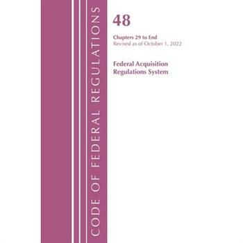 Code of Federal Regulations, Title 48 Federal Acquis Ch 29-End, Revised as of October 1, 2022