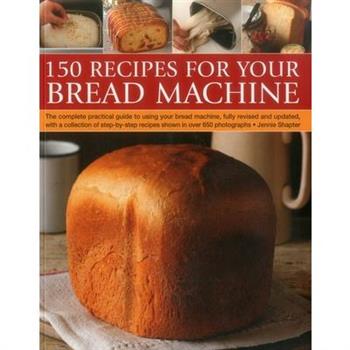 150 Recipes for Your Bread Machine
