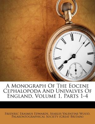 A Monograph of the Eocene Cephalopoda and Univalves of England, Volume 1, Parts 1-4