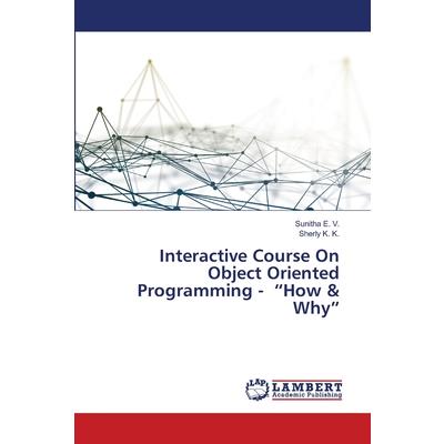 Interactive Course On Object Oriented Programming - ”How & Why”