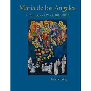 Maria de los Angeles, A Chronicle of Work, 2010-2013