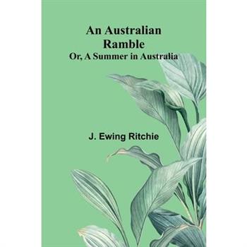 An Australian Ramble; Or, A Summer In Australia