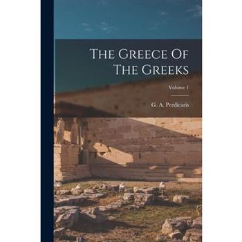 The Greece Of The Greeks; Volume 1