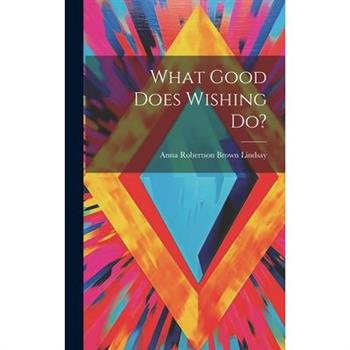 What Good Does Wishing Do?