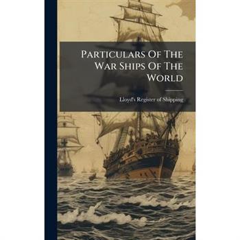 Particulars Of The War Ships Of The World