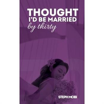 Thought I’d Be Married By Thirty