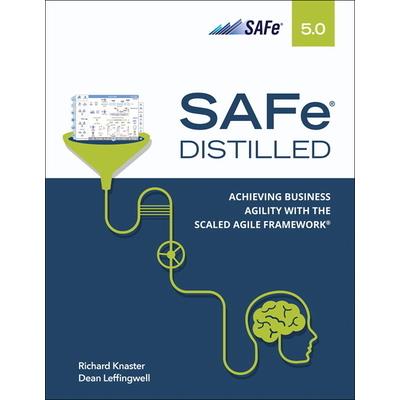 Safe 5.0 Distilled; Achieving Business Agility with the Scaled Agile Framework
