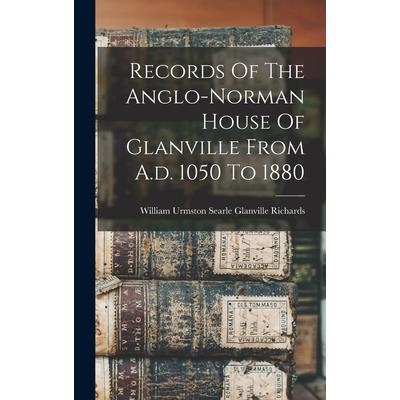 Records Of The Anglo-norman House Of Glanville From A.d. 1050 To 1880