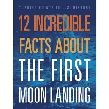 12 Incredible Facts about the First Moon Landing