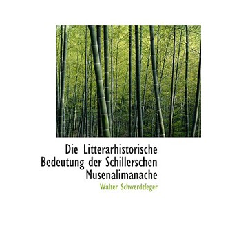 Die Litterarhistorische Bedeutung Der Schillerschen Musenalimanache