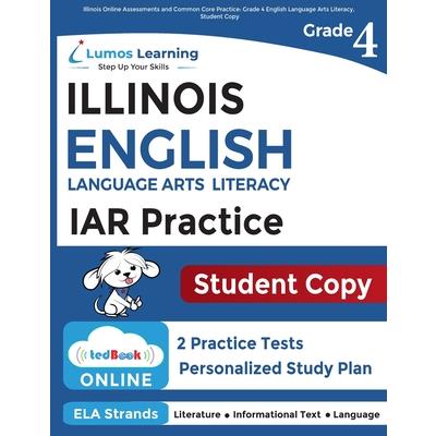 Illinois Assessment of Readiness (IAR) Online Assessments and Grade 4 English Language Arts Literacy (ELA) Practice Workbook, Student Copy