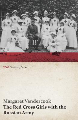 The Red Cross Girls with the Russian Army (WWI Centenary Series)