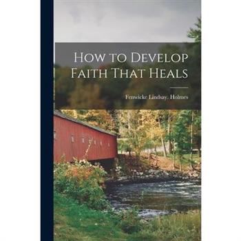 How to Develop Faith That Heals