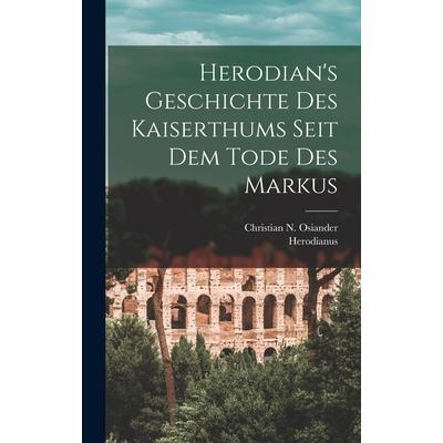 Herodian’s Geschichte Des Kaiserthums Seit Dem Tode Des Markus