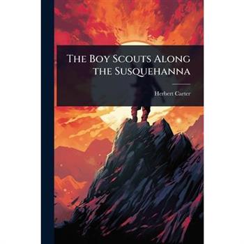 The Boy Scouts Along the Susquehanna
