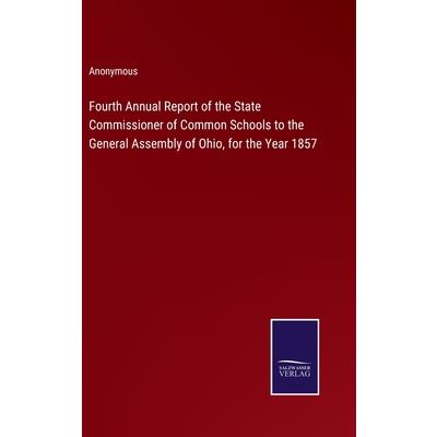 Fourth Annual Report of the State Commissioner of Common Schools to the General Assembly of Ohio, for the Year 1857