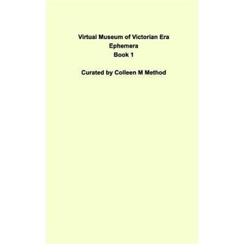 Virtual Museum of Victorian Era Ephemera Book 1