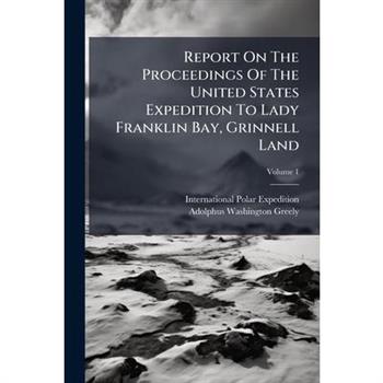 Report On The Proceedings Of The United States Expedition To Lady Franklin Bay, Grinnell Land