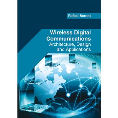 Wireless Digital Communications: Architecture, Design and Applications
