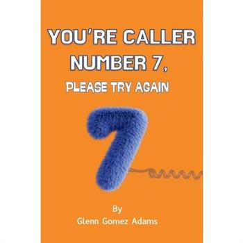 You're Caller Number 7, Please Try Again