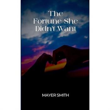 The Fortune She Didn't Want