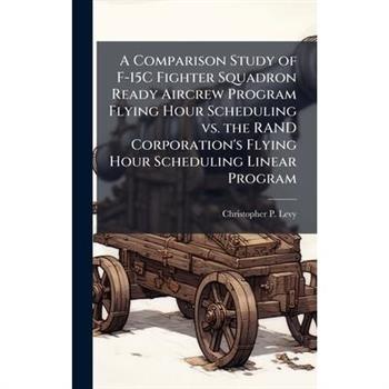 A Comparison Study of F-15C Fighter Squadron Ready Aircrew Program Flying Hour Scheduling vs. the RAND Corporation's Flying Hour Scheduling Linear Program
